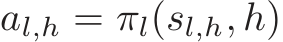  al,h = πl(sl,h, h)