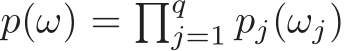  p(ω) = �qj=1 pj(ωj)