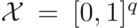  X = [0, 1]q