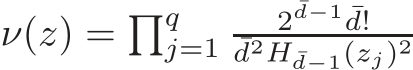  ν(z) = �qj=1 2¯d−1 ¯d!¯d2H ¯d−1(zj)2