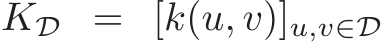  KD = [k(u, v)]u,v∈D