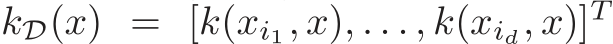 kD(x) = [k(xi1, x), . . . , k(xid, x)]T