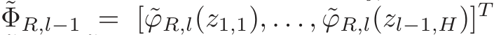 ˜ΦR,l−1 = [ ˜ϕR,l(z1,1), . . . , ˜ϕR,l(zl−1,H)]T