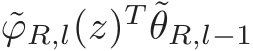 ϕR,l(z)T ˜θR,l−1