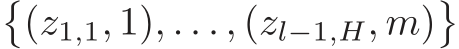 �(z1,1, 1), . . . , (zl−1,H, m)�