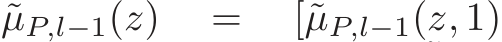 ˜µP,l−1(z) = [˜µP,l−1(z, 1)