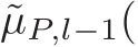 ˜µP,l−1(