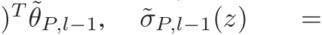 )T ˜θP,l−1, ˜σP,l−1(z) =