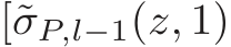 [˜σP,l−1(z, 1)