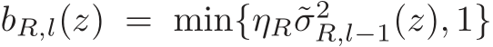  bR,l(z) = min{ηR˜σ2R,l−1(z), 1}