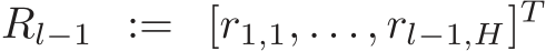  Rl−1 := [r1,1, . . . , rl−1,H]T