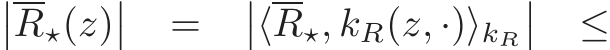 ��R⋆(z)�� = ��⟨R⋆, kR(z, ·)⟩kR�� ≤