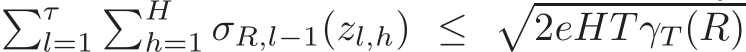 �τl=1�Hh=1 σR,l−1(zl,h) ≤ �2eHT γT(R)