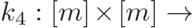  k4 : [m]×[m] →