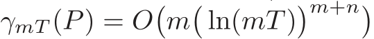  γmT (P) = O�m�ln(mT )�m+n�