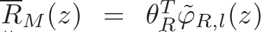 RM(z) = θTR ˜ϕR,l(z)