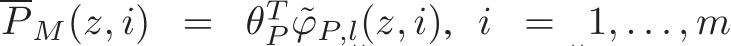 P M(z, i) = θTP ˜ϕP,l(z, i), i = 1, . . . , m