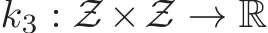  k3 : Z ×Z → R