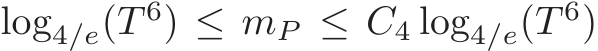  log4/e(T 6) ≤ mP ≤ C4 log4/e(T 6)