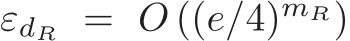 εdR = O ((e/4)mR)