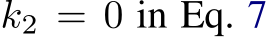  k2 = 0 in Eq. 7