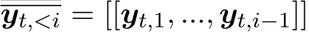  yt,<i = [[yt,1, ..., yt,i−1]]