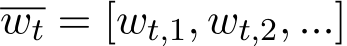  wt = [wt,1, wt,2, ...]