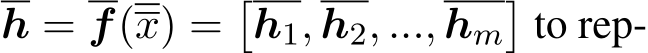  h = f(x) =�h1, h2, ..., hm�to rep-