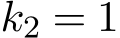  k2 = 1