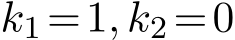 k1 =1, k2 =0