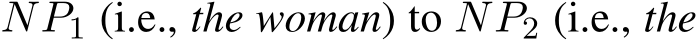  NP1 (i.e., the woman) to NP2 (i.e., the