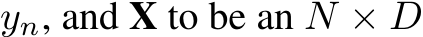  yn, and X to be an N × D