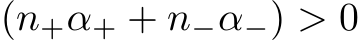  (n+α+ + n−α−) > 0