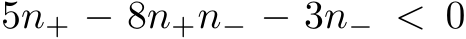  5n+ − 8n+n− − 3n− < 0