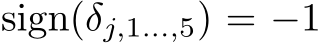  sign(δj,1...,5) = −1