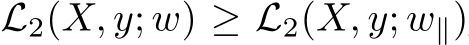  L2(X, y; w) ≥ L2(X, y; w∥)