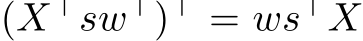  (X⊤sw⊤)⊤ = ws⊤X