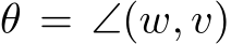  θ = ∠(w, v)