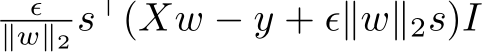 ϵ∥w∥2 s⊤(Xw − y + ϵ∥w∥2s)I