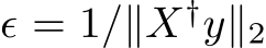  ϵ = 1/∥X†y∥2