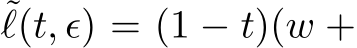 ˜ℓ(t, ϵ) = (1 − t)(w +