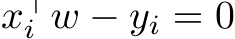  x⊤i w − yi = 0