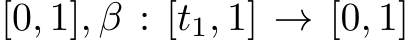 [0, 1], β : [t1, 1] → [0, 1]
