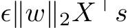  ϵ∥w∥2X⊤s