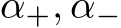  α+, α−