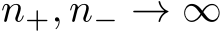  n+, n− → ∞