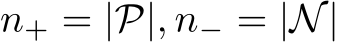  n+ = |P|, n− = |N|