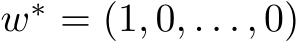  w∗ = (1, 0, . . . , 0)