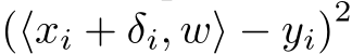 (⟨xi + δi, w⟩ − yi)2