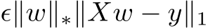  ϵ∥w∥∗∥Xw − y∥1